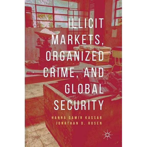 Illicit Markets, Organized Crime, and Global Security, (Hardcover)