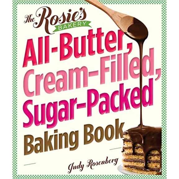 Pre-Owned The Rosie's Bakery All-Butter, Cream-Filled, Sugar-Packed Baking Book (Paperback) 0761154078 9780761154075