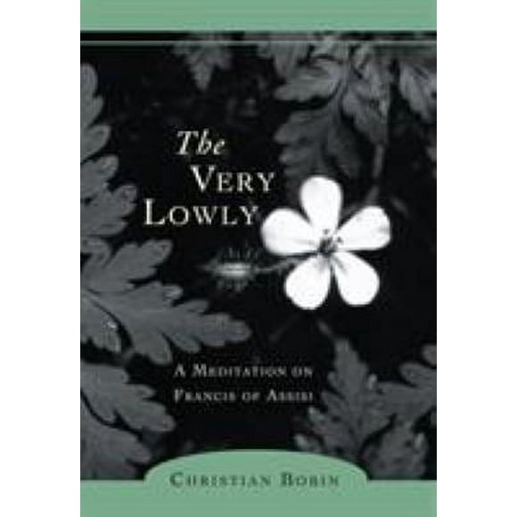Pre-Owned The Very Lowly: A Meditation on Francis of Assisi (Paperback) 1590303105 9781590303108