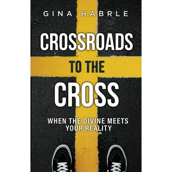 Crossroads to the Cross : When the Divine Meets Your Reality (Paperback)