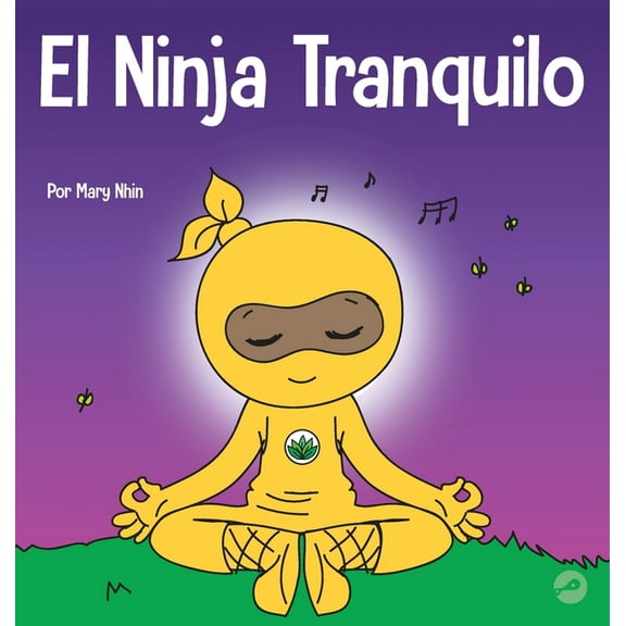 Ninja Life Hacks Spanish El Ninja Tranquilo: Un libro para niños sobre cómo calmar la ansiedad con el flujo de yoga El Ninja Tranquilo, Book 2, (Hardcover)