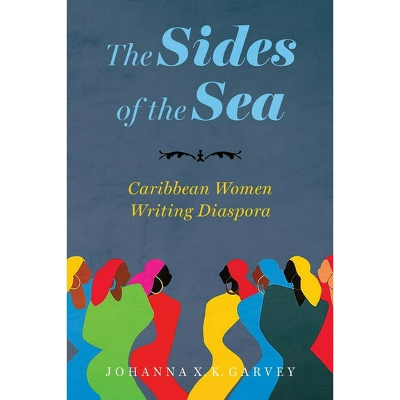 Caribbean Studies The Sides of the Sea: Caribbean Women Writing Diaspora, (Paperback)