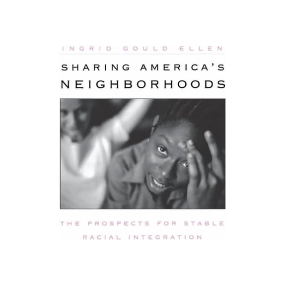 Sharing America's Neighborhoods: The Prospects for Stable Racial Integration, (Hardcover)