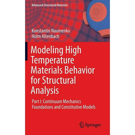 Advanced Structured Materials Modeling High Temperature Materials Behavior for Structural Analysis: Part I: Continuum Mechanics Foundations and Consti, Book 28, (Hardcover)