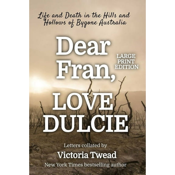 Dear Fran, Love Dulcie - LARGE PRINT: Life and Death in the Hills and Hollows of Bygone Australia, (Paperback)