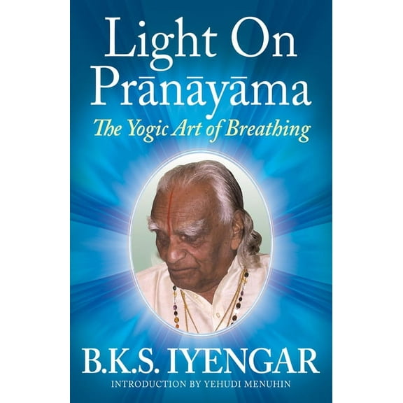 Light on PrÃ£nÃ£yÃ£ma The Yogic Art of Breathing, (Paperback)