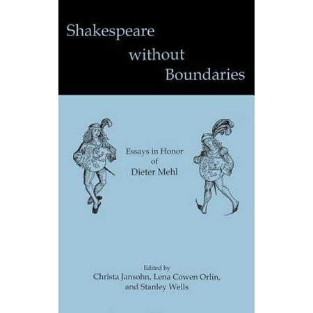 Shakespeare Without Boundaries Essays In Honor Of Dieter Mehl Shakespeare Without Boundaries Essays In Honor Of Dieter Mehl