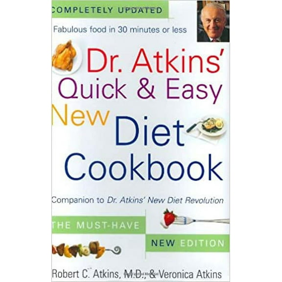 Dr. Atkins' Quick & Easy New Diet Cookbook: Companion to Dr. Atkins' New Diet Revolution (Hardcover) by Robert C Atkins, Veronica Atkins