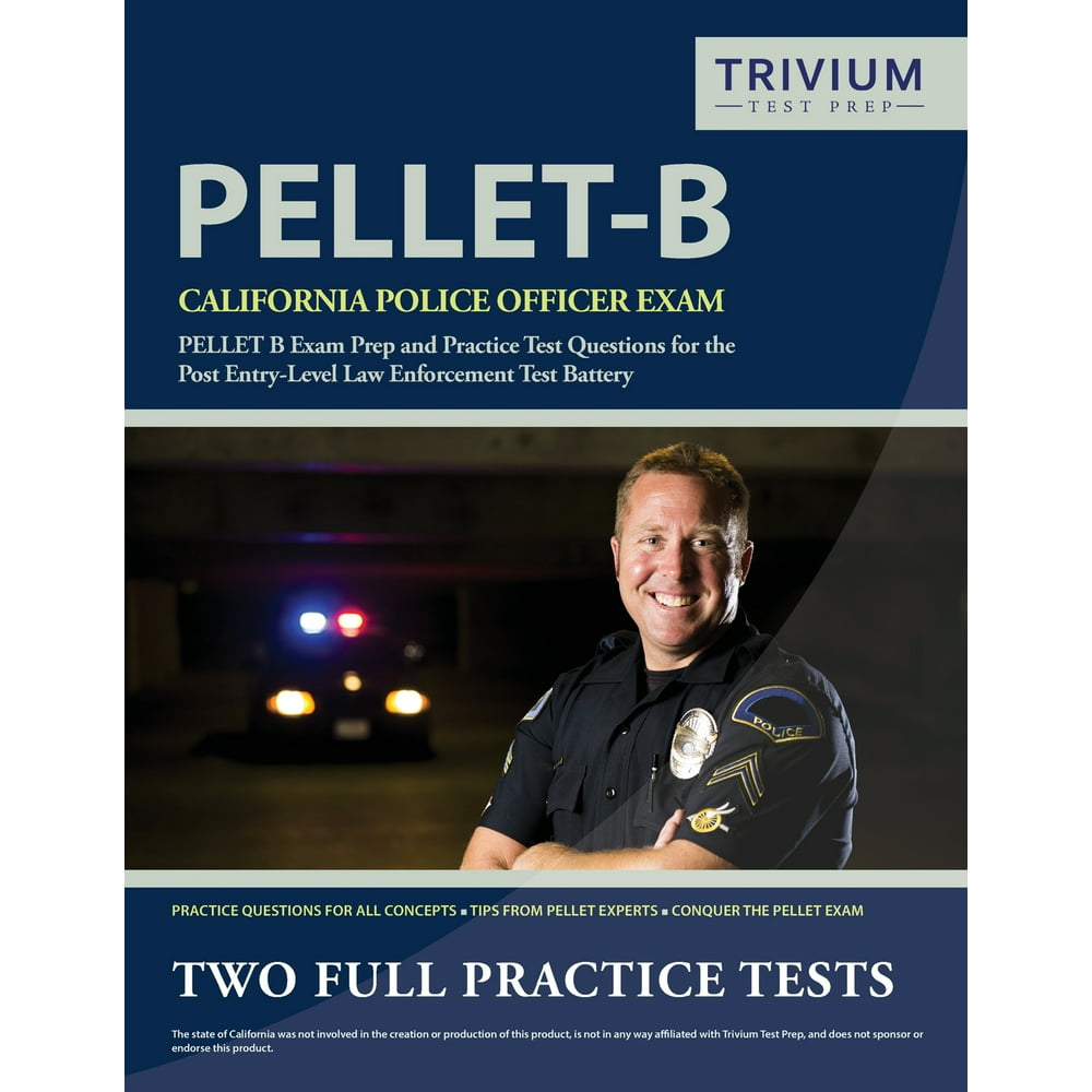 California Police Officer Exam Study Guide 20192020 Pellet B Exam Prep and Practice Test