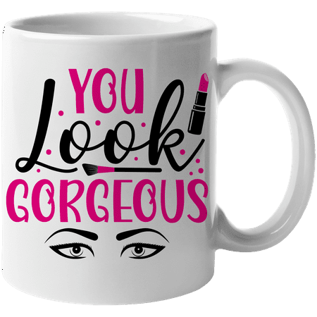 

You Look Gorgeous with Contour Brush Eyebrows & Lipstick Design - Beauty Themed Merch for Makeup Artist or Cosmetologist Gift for Makeup Lovers & Beauticians White Mug 11oz