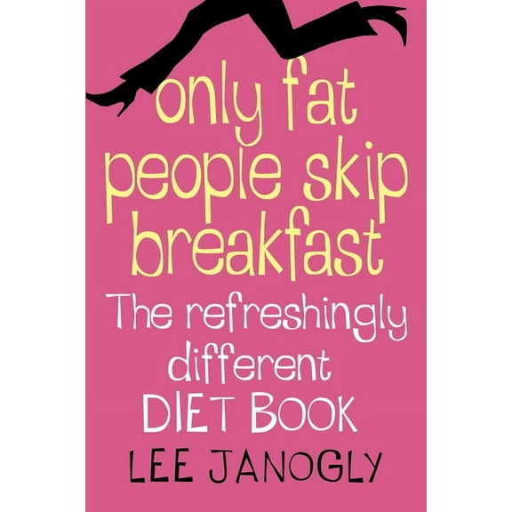 Only Fat People Skip Breakfast: The Refreshingly Different Diet Book, (Paperback)