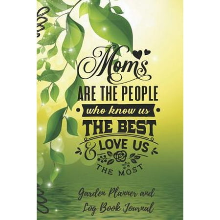 Moms Are The People Who Know Us Best Garden Planner and Log Book Journal : Garden Planner and Log Book Classic Paperback Soft Cover Diary Log Book Ruled for Writing Sketching Planning Documenting 6 x 9 132 pages (Chris Chrisley Knows Best)