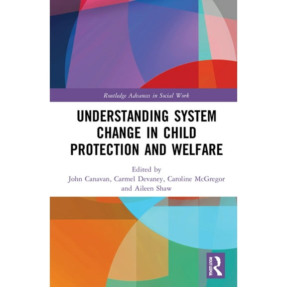 Routledge Advances in Social Work Understanding System Change in Child Protection and Welfare, (Hardcover)