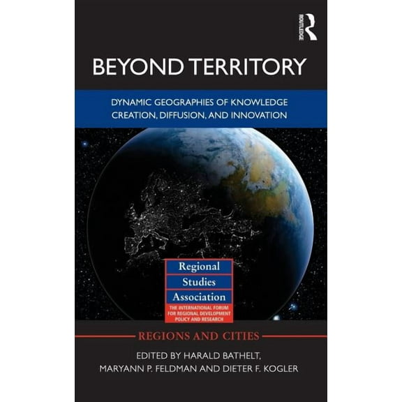 Regions and Cities Beyond Territory: Dynamic Geographies of Knowledge Creation, Diffusion and Innovation, Book 47, (Hardcover)