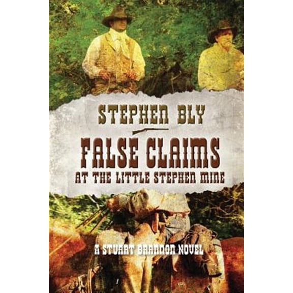 Pre-Owned False Claims at the Little Stephen Mine (Paperback) by Stephen Bly