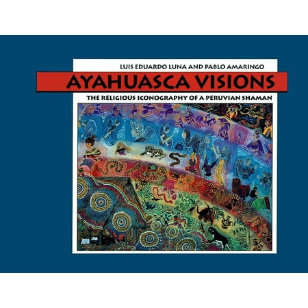 Ayahuasca Visions : The Religious Iconography of a Peruvian (Best Ayahuasca Shaman Peru)