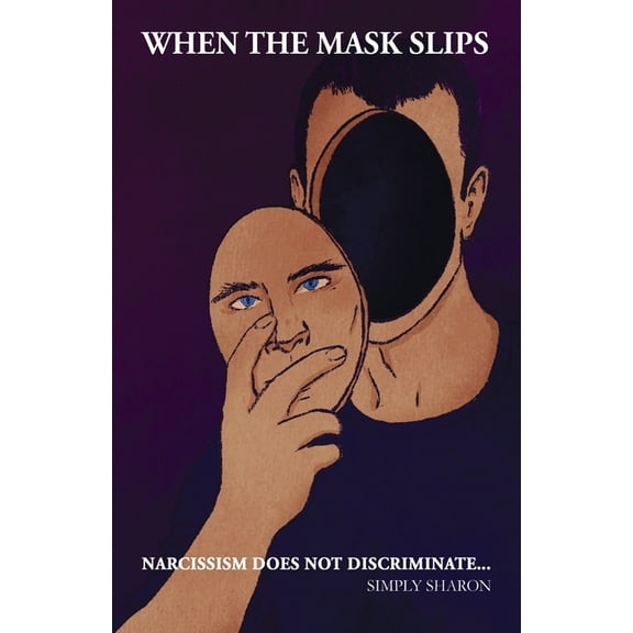 When The Mask Slips: Narcissism Does Not Discriminate..., (Paperback)