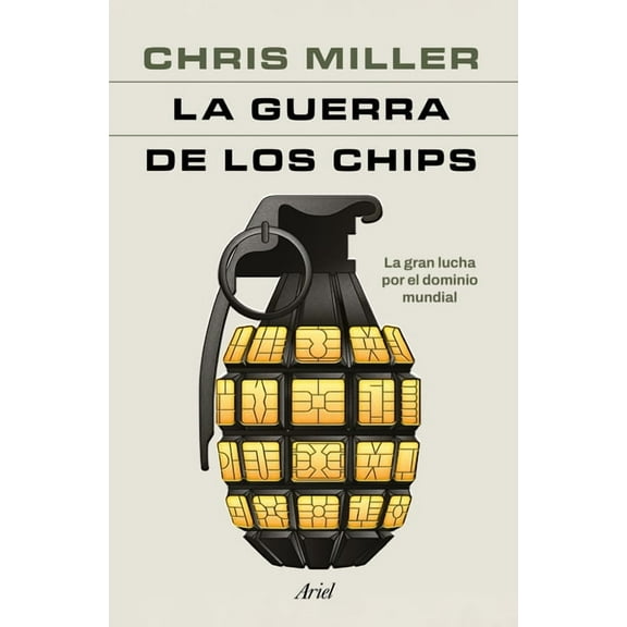 La Guerra de Los Chips: La Gran Lucha Por El Dominio Mundial / Chip War: The Quest to Dominate the World's Most Critical, (Paperback)