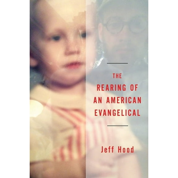 The Rearing of an American Evangelical (Hardcover)
