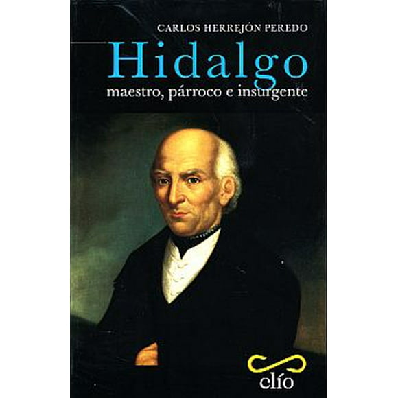 HIDALGO. MAESTRO PARROCO E INSURGENTE