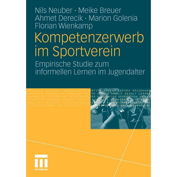 Kompetenzerwerb Im Sportverein: Empirische Studie Zum Informellen Lernen Im Jugendalter, (Paperback)
