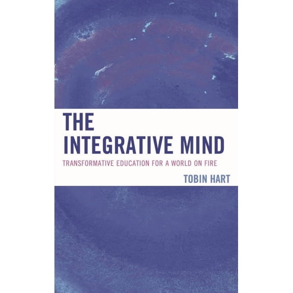 Integrative Mind: Transformative Education For a World On Fire, (Hardcover)