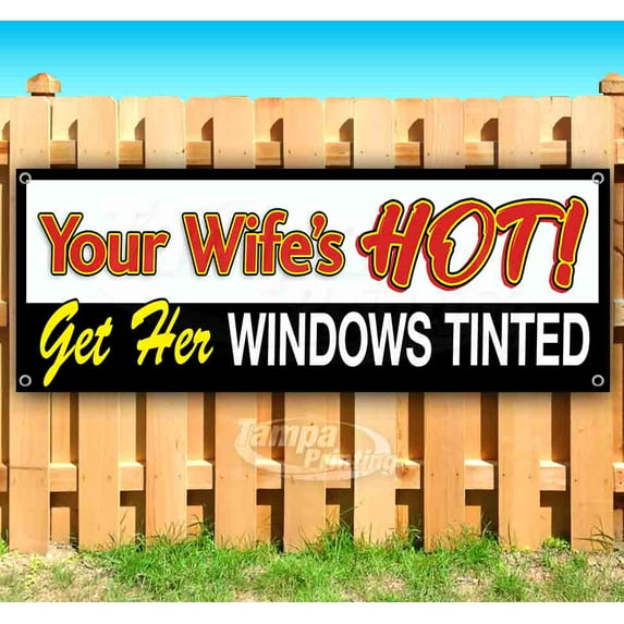 Your Wifes Hot Get Her Windows Tinted 13 oz Vinyl Banner With Metal Grommets