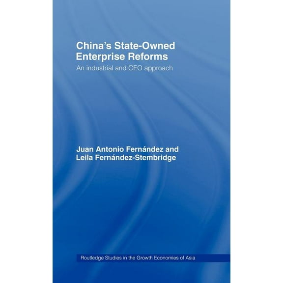 Routledge Studies in the Growth Economie China's State Owned Enterprise Reforms: An Industrial and CEO Approach, (Hardcover)