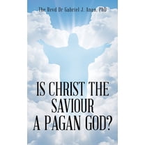 Is Christ the Saviour A Pagan God?, (Paperback)