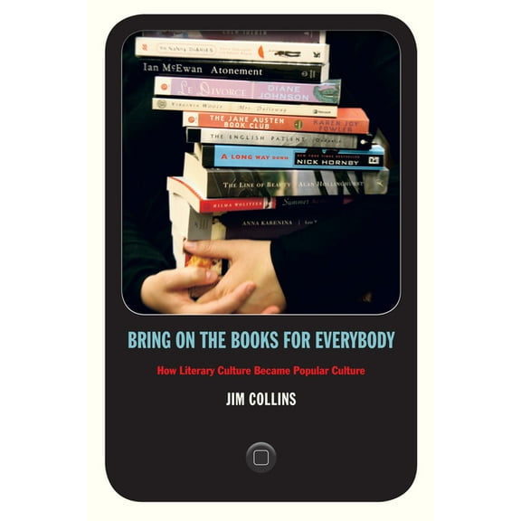 Bring on the Books for Everybody: How Literary Culture Became Popular Culture, (Paperback)
