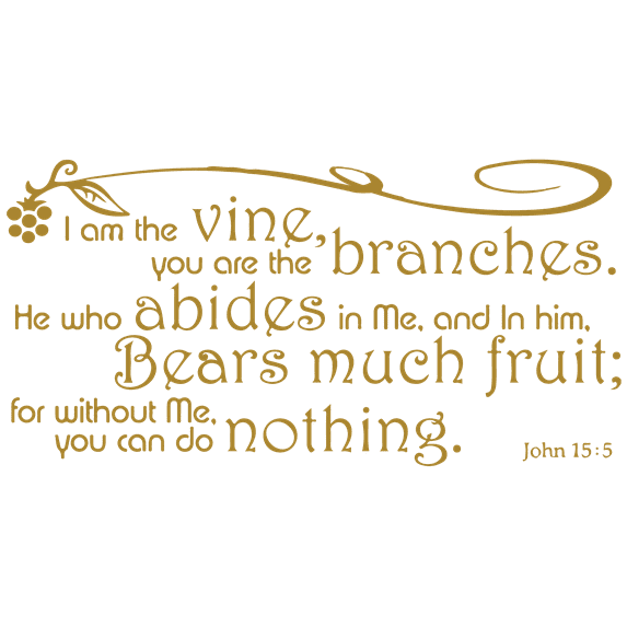 John 15:5 I am the vine, you are the branches.he⦠Vinyl Decal Sticker Quote - Medium - Metallic Gold