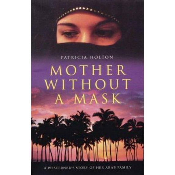 Pre-Owned Mother Without a Mask: A Westerner's story of her Arab family (Paperback) 1856265498 9781856265492