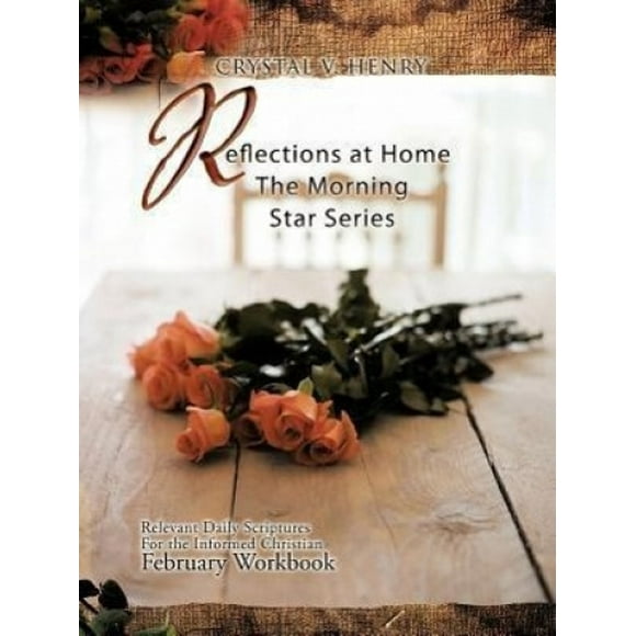 Reflections at Home the Morning Star Series: Relevant Daily Scriptures for the Informed Christian - February Workbook