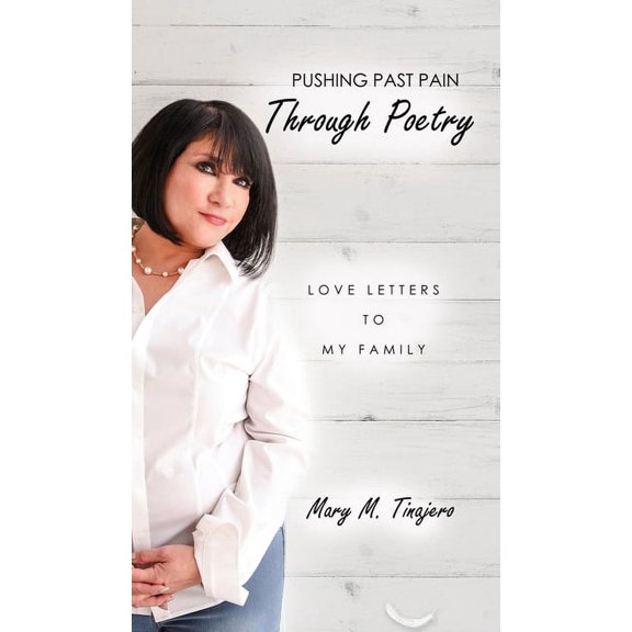 Pushing Past Pain Through Poetry: Love Letters To My Family, (Hardcover)