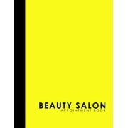 Beauty Salon Appointment Book Beauty Salon Appointment Book 2 Columns Appointment List, Appointment Scheduling Book, Easy Appointment Book, Yellow Cover Series #47 Paperback