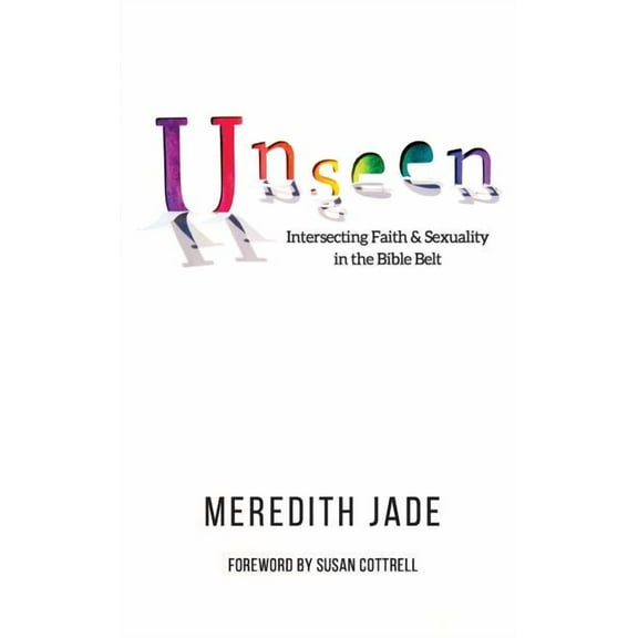 Unseen: Intersecting Faith & Sexuality in the Bible Belt, (Paperback)