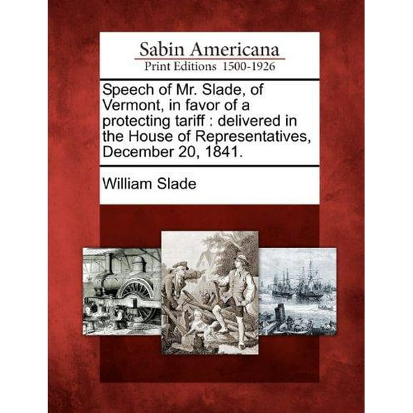 Speech of Mr. Slade, of Vermont, in Favor of a Protecting Tariff