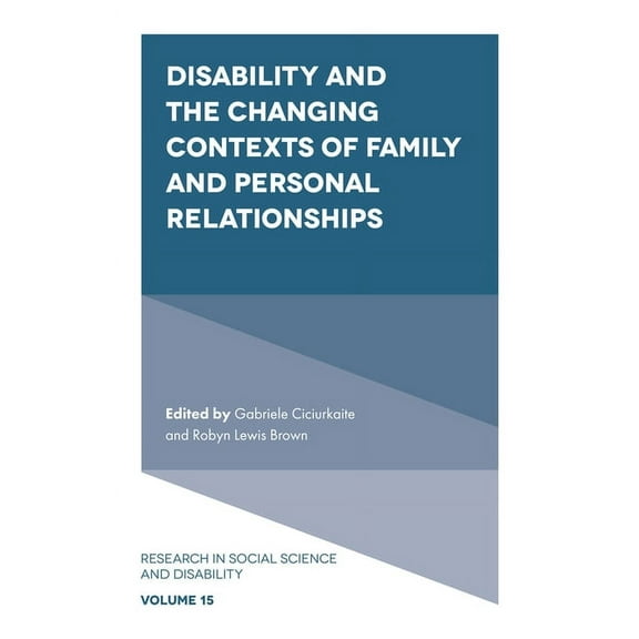 Research in Social Science and Disabilit Disability and the Changing Contexts of Family and Personal Relationships, Book 15, (Hardcover)