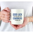 thumbnail image 3 of Koyal Wholesale Funny Retirement Coffee Mug, Good Luck Finding Better Coworkers Ceramic Retirement Mug for Gifts, 1-Pk, 3 of 5