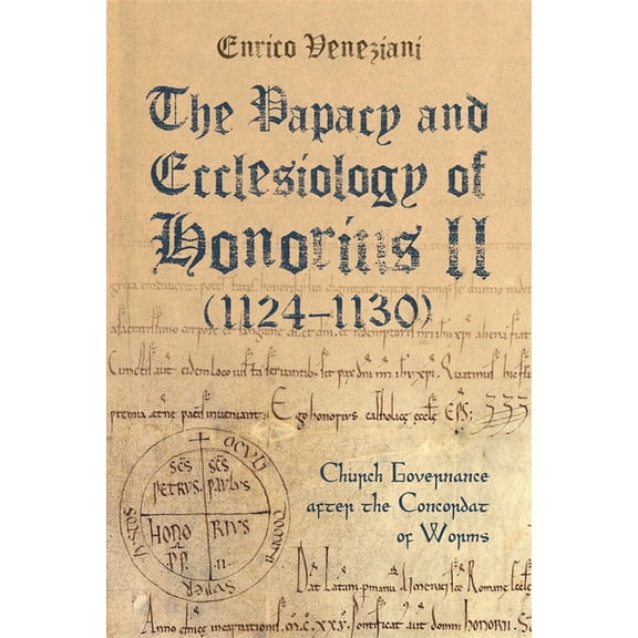 Studies in the History of Medieval Relig The Papacy and Ecclesiology of Honorius II (1124-1130): Church Governance After the Concordat of Worms, Book 53, (Hardcover)