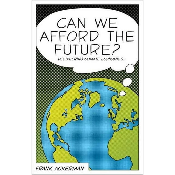 Can We Afford the Future? : The Economics of a Warming World (Hardcover)