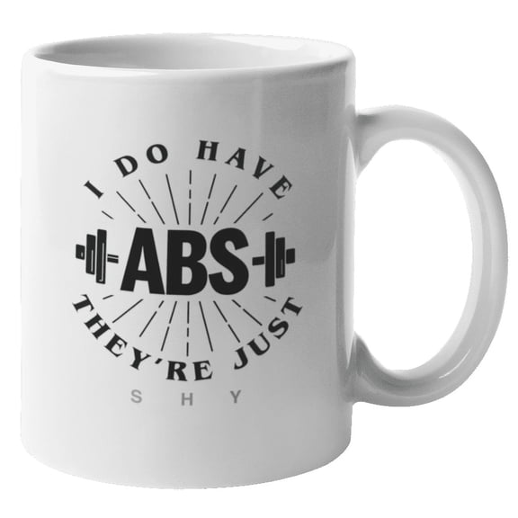 I Do Have Abs, They're Just Shy Coffee & Tea Mug for Chubby Men (11oz)