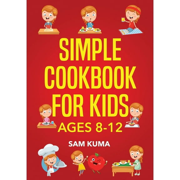 Pre-Owned Simple Cookbook for Kids Ages 8-12: 115 Easy to Follow Recipes that Young Kids Can Use to Learn Cooking within 30 Days (Paperback) 1922462160 9781922462169