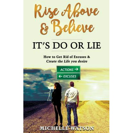 Rise Above & Believe - It's Do or Lie: How to Get Rid of Excuses & Create the Life You Desire (Best Thing To Get Rid Of Weed Smoke Smell)
