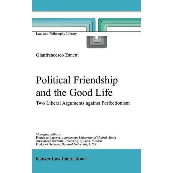 Law and Philosophy Library Political Friendship and the Good Life: Two Liberal Arguments Against Perfectionism, Book 61, (Hardcover)