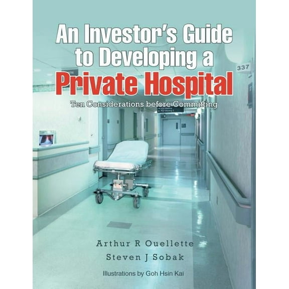 An Investor's Guide to Developing a Private Hospital (Paperback)