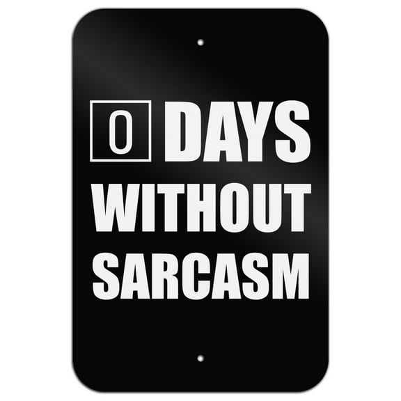 Days Without Sarcasm Equals Zero Funny Home Business Office Sign - Metal - 6" x 9" (15.3cm x 22.9cm)