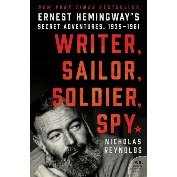 Writer, Sailor, Soldier, Spy: Ernest Hemingway's Secret Adventures, 1935-1961, (Paperback)