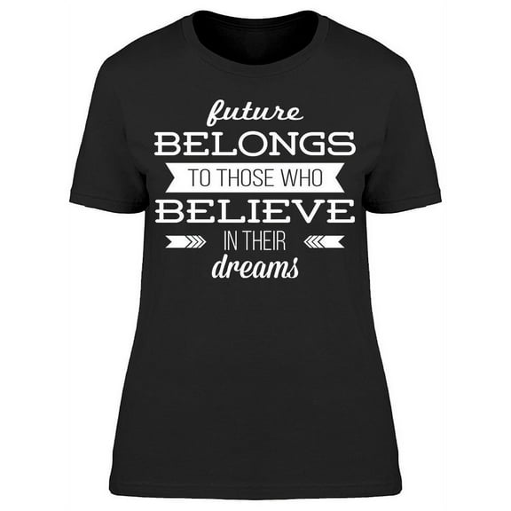 Believe In Their Dreams T-Shirt Women -Image by Shutterstock, Female Large