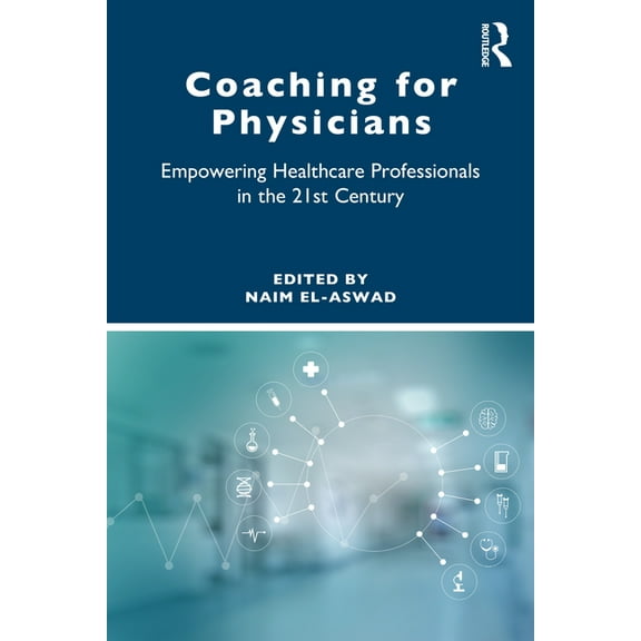 Coaching for Physicians: Empowering Healthcare Professionals in the 21st Century, (Paperback)